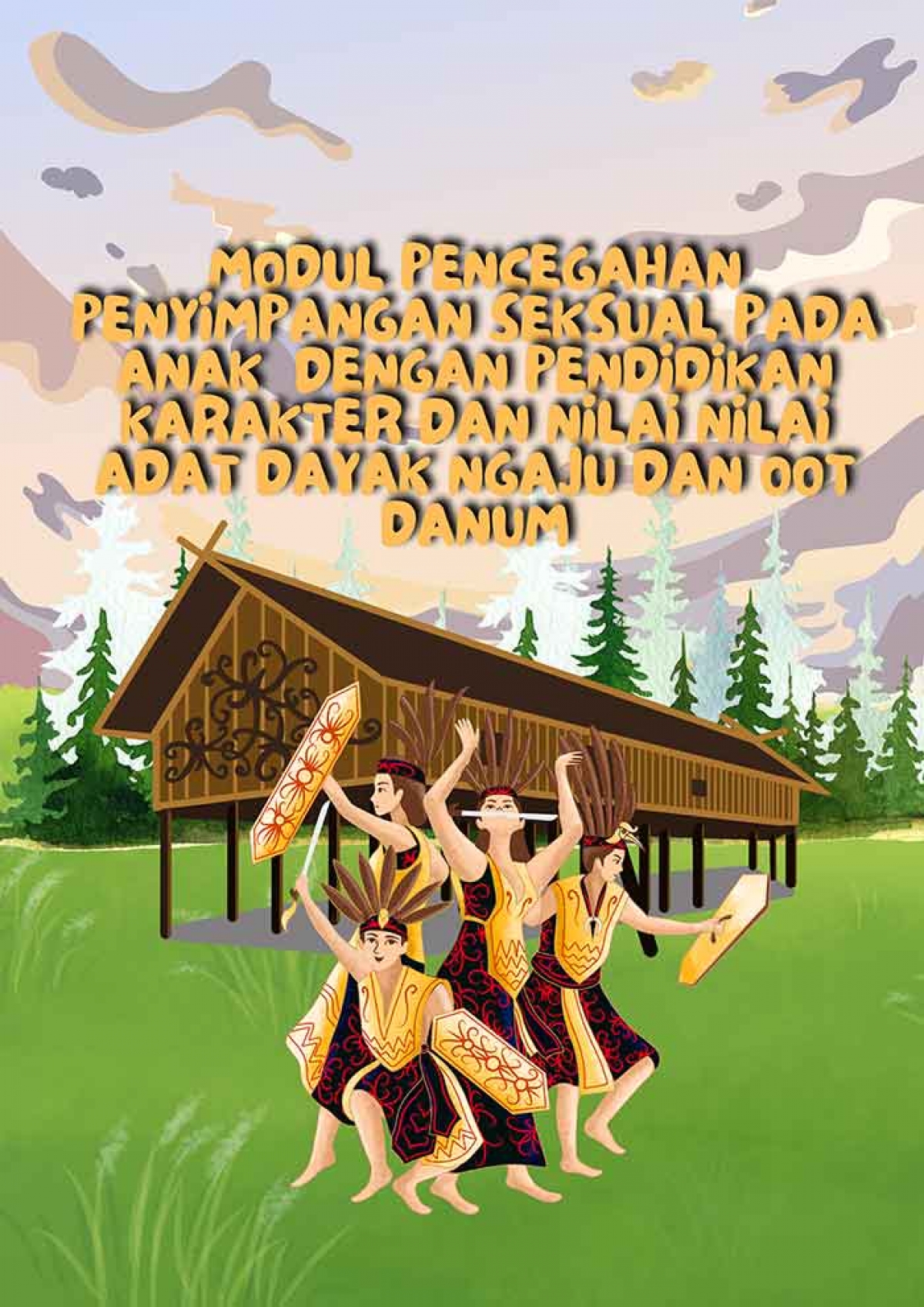 Modul Pencegahan Penyimpangan Seksual Pada Anak Dengan Pendidikan Karakter Dan Nilai Nilai Adat Dayak Ngaju Dan Dayak Oot Danum